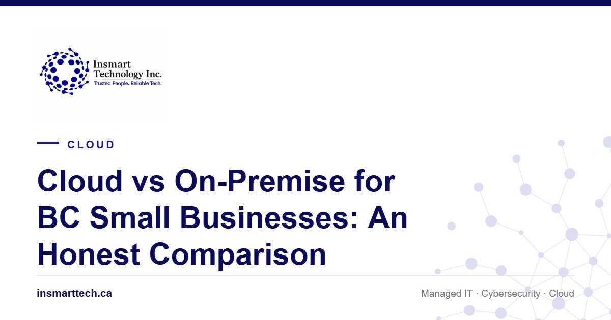 Cloud vs On-Premise for BC Small Businesses: An Honest Comparison