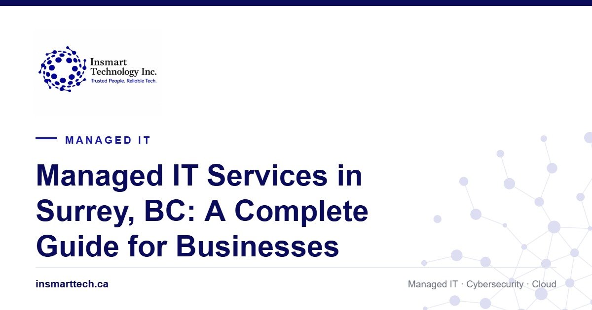 Managed IT Services in Surrey, BC: A Complete Guide for Businesses