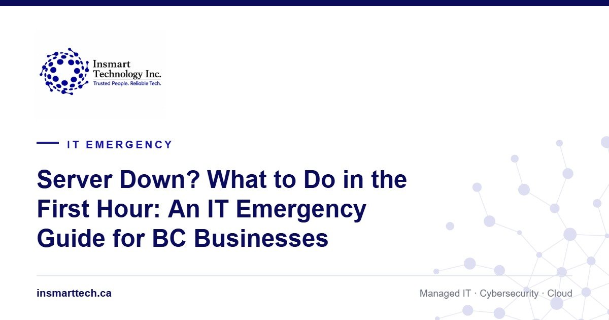 Server Down? What to Do in the First Hour: An IT Emergency Guide for BC Businesses