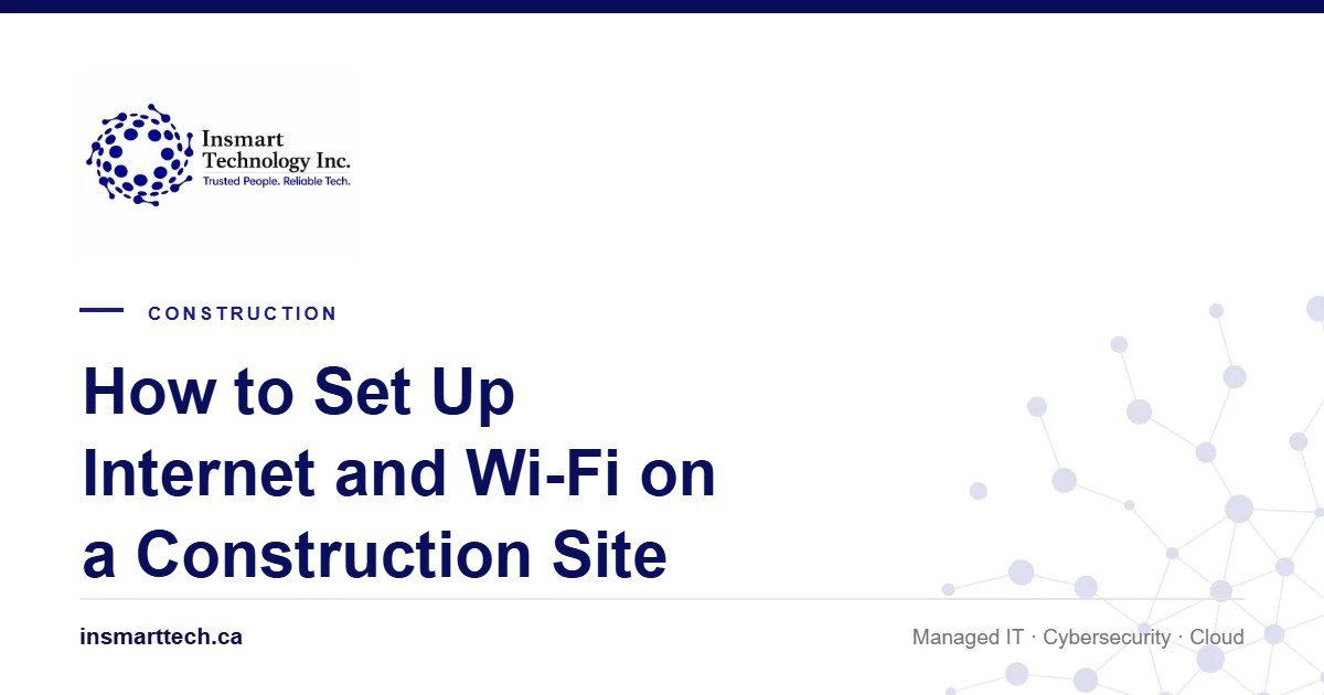 How to Set Up Internet and Wi-Fi on a Construction Site