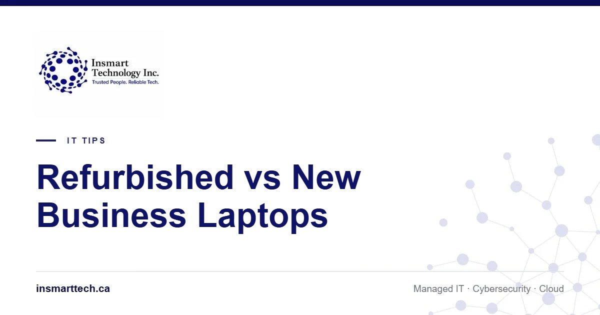 Refurbished vs New Business Laptops: What BC Small Businesses Should Know - Insmart Technology