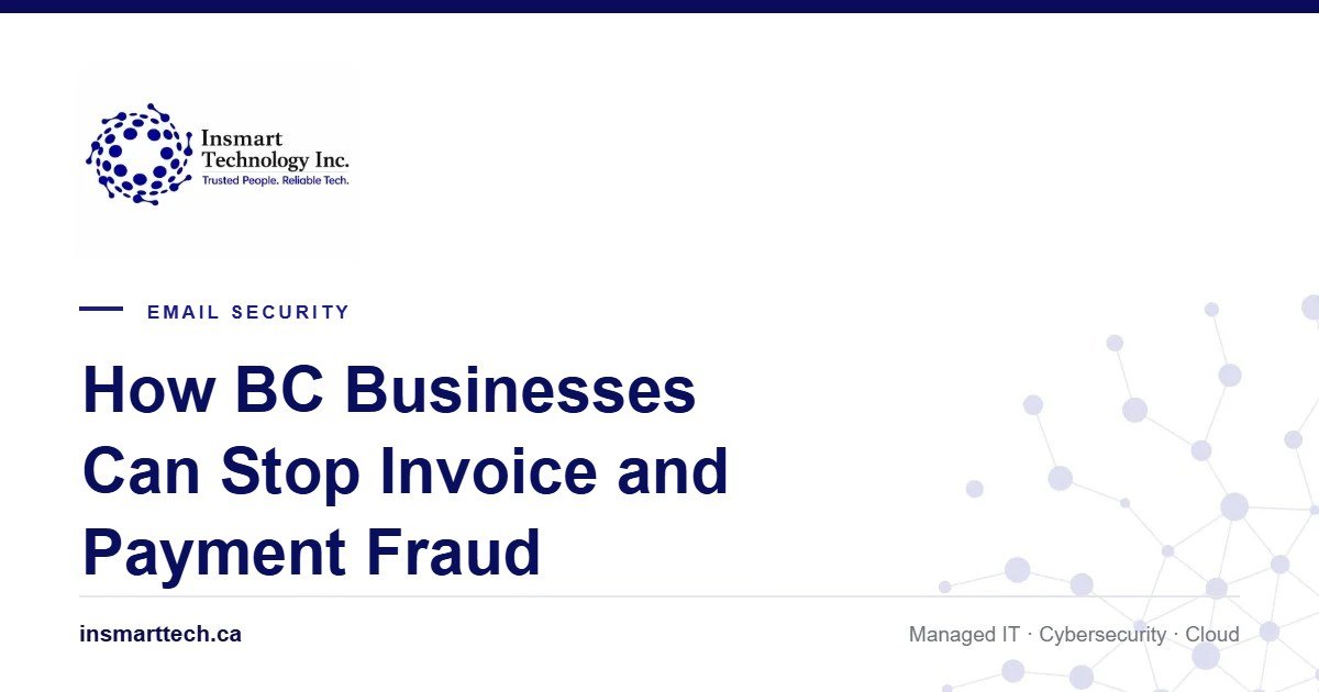 Spear Phishing Cost Canadians $67.9M in 2025: How BC Businesses Can Stop Invoice Fraud